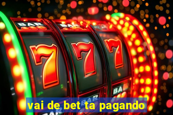 vai de bet ta pagando